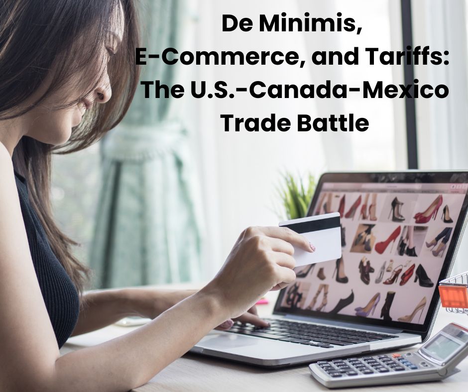 De Minimis, E-Commerce, and Tariffs: The U.S.-Canada-Mexico Trade Battle